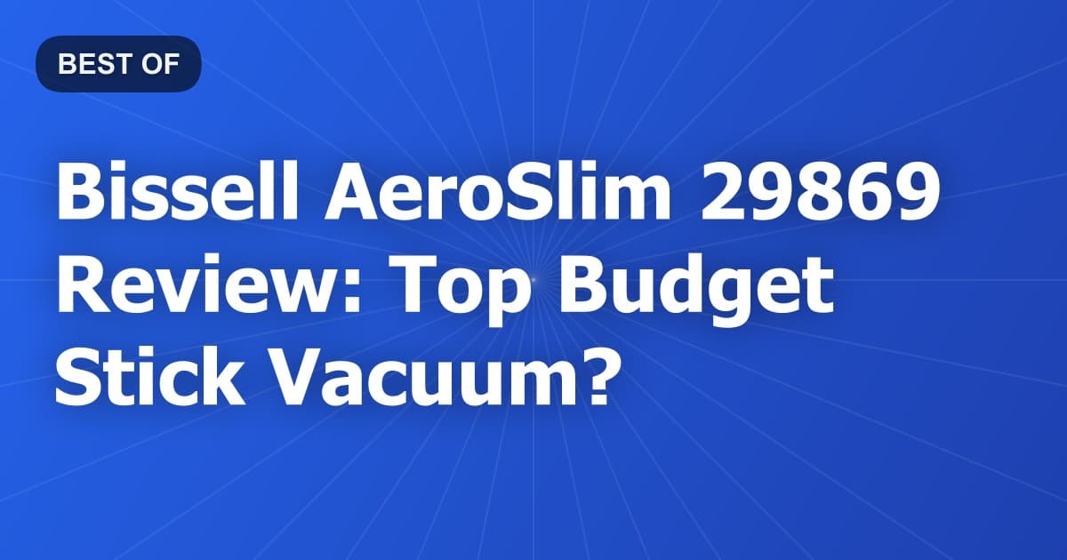 Bissell AeroSlim 29869 Review: Top Budget Stick Vacuum?