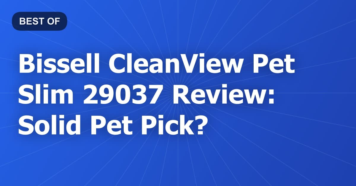 Bissell CleanView Pet Slim 29037 Review: Solid Pet Pick?