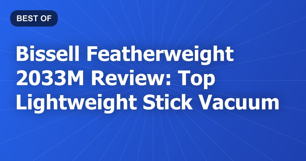 Bissell Featherweight 2033M Review: Top Lightweight Stick Vacuum