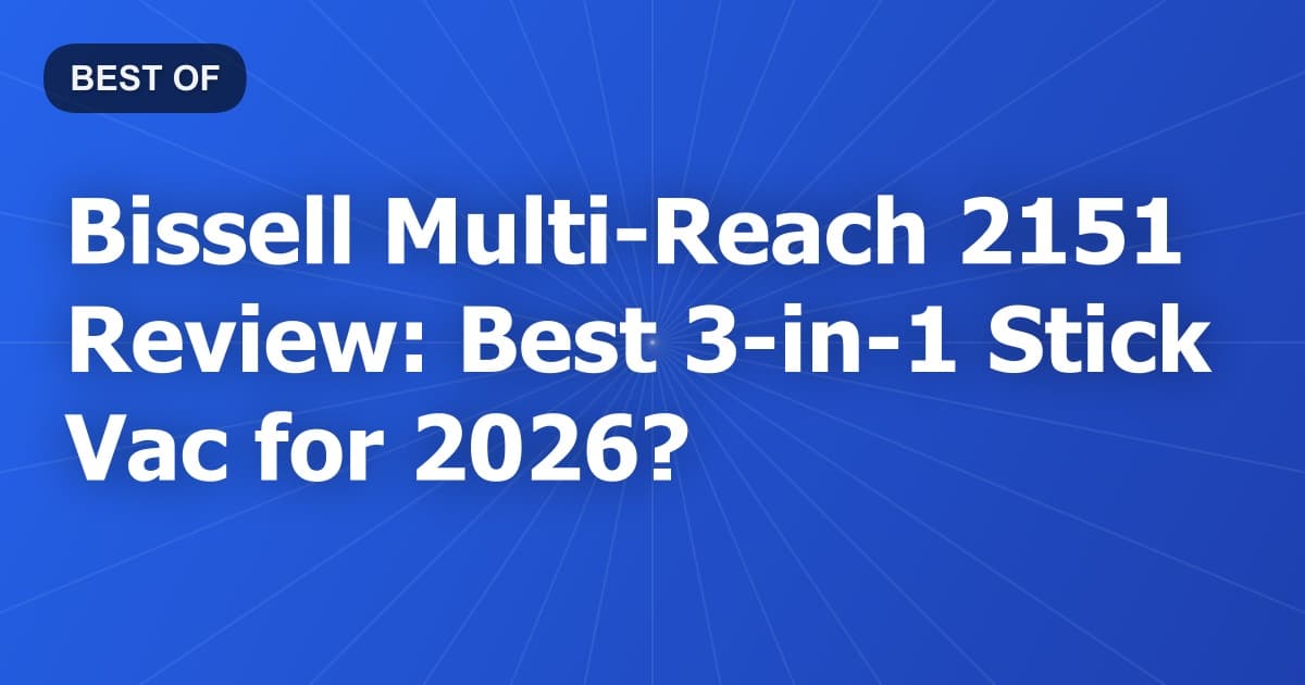 Bissell Multi-Reach 2151 Review: Best 3-in-1 Stick Vac for 2026?