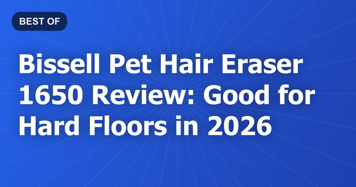 Bissell Pet Hair Eraser 1650 Review: Good for Hard Floors in 2026