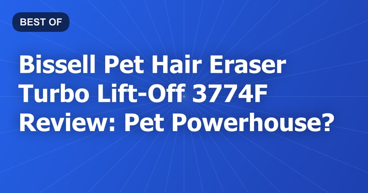 Bissell Pet Hair Eraser Turbo Lift-Off 3774F Review: Pet Powerhouse?