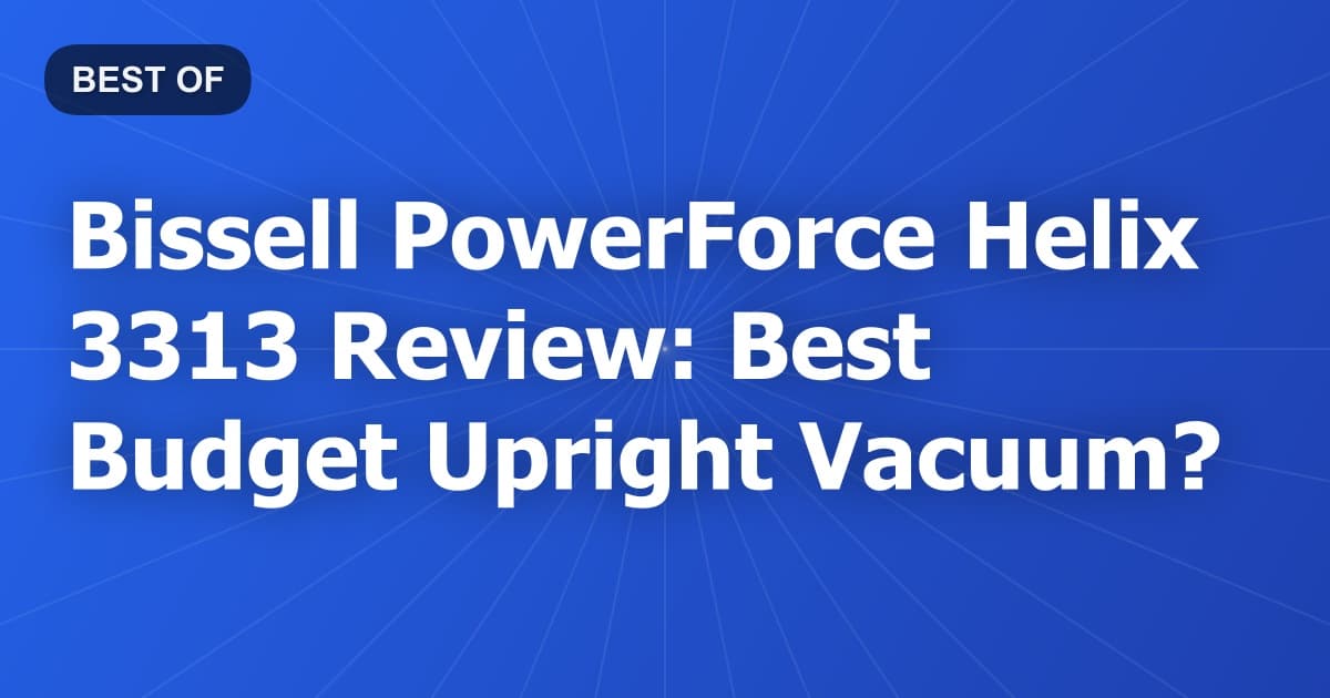 Bissell PowerForce Helix 3313 Review: Best Budget Upright Vacuum?
