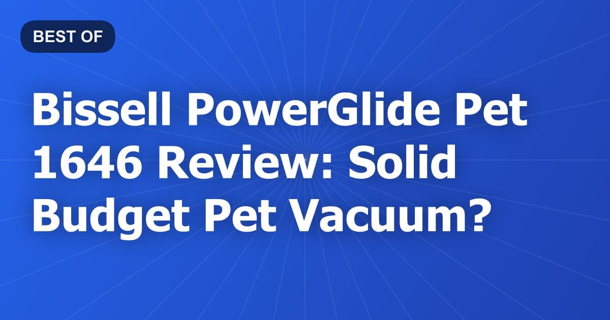 Bissell PowerGlide Pet 1646 Review: Solid Budget Pet Vacuum?