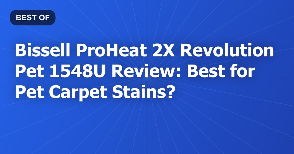 Bissell ProHeat 2X Revolution Pet 1548U Review: Best for Pet Carpet Stains?