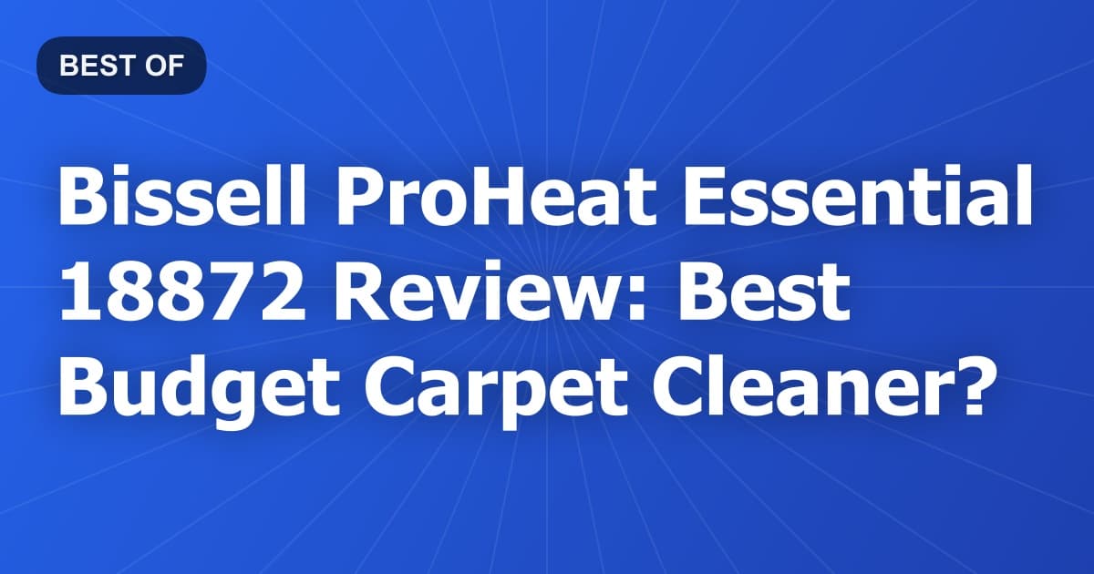 Bissell ProHeat Essential 18872 Review: Best Budget Carpet Cleaner?