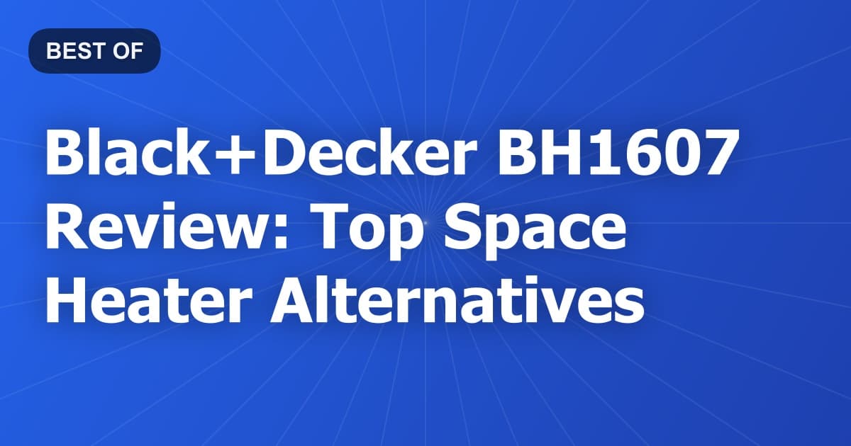 Black+Decker BH1607 Review: Top Space Heater Alternatives