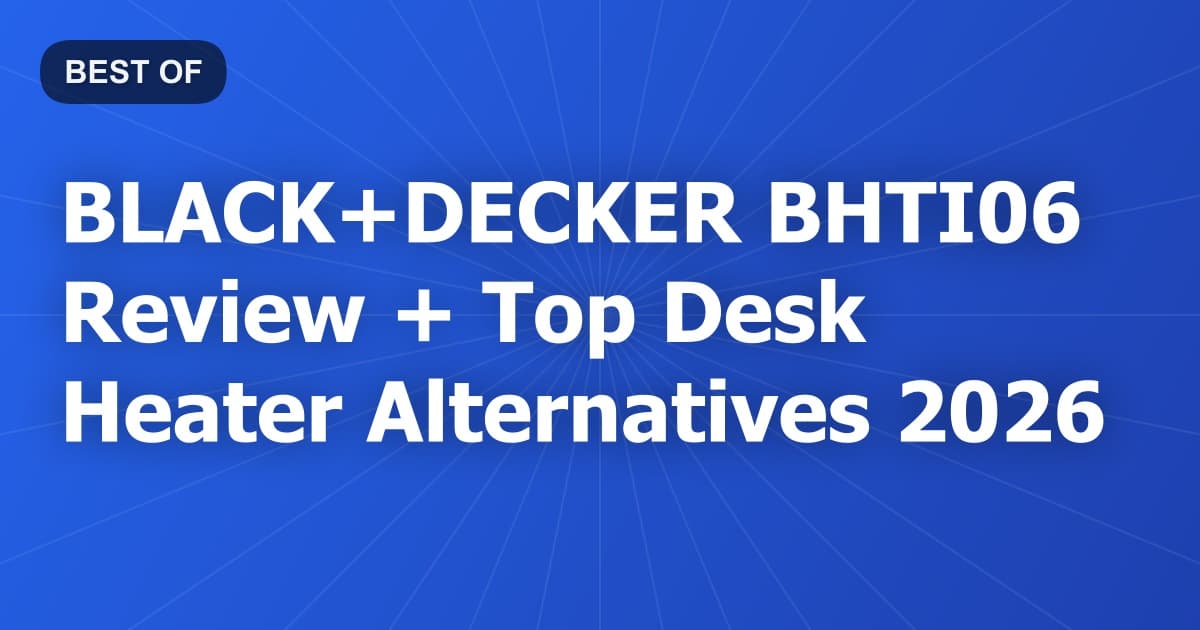 BLACK+DECKER BHTI06 Review + Top Desk Heater Alternatives 2026