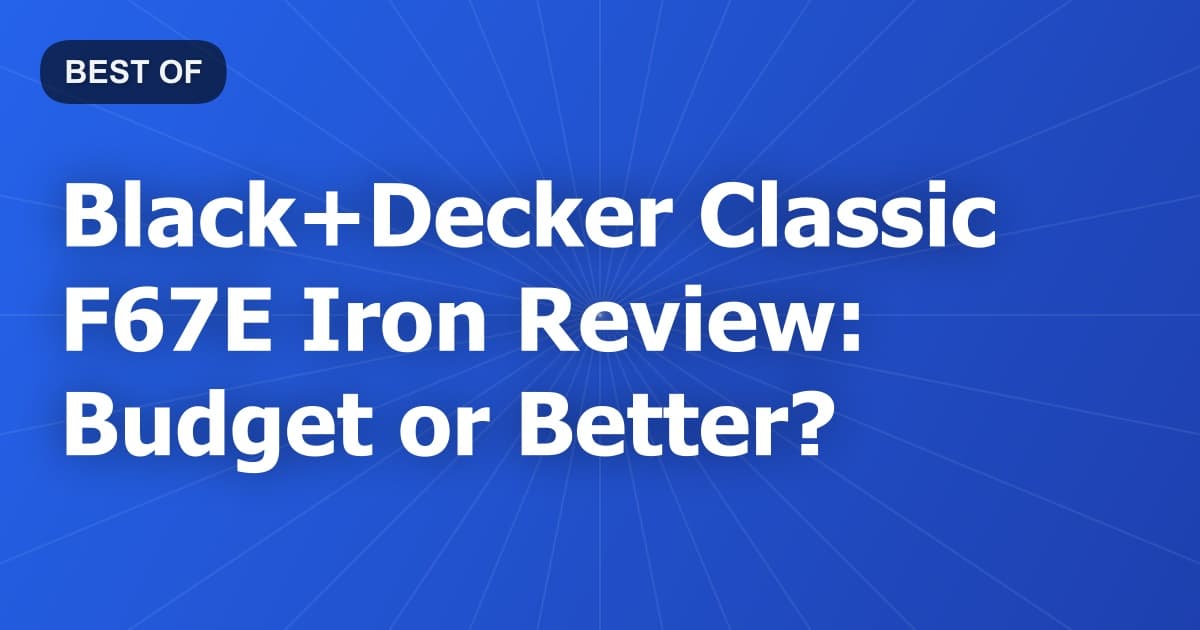 Black+Decker Classic F67E Iron Review: Budget or Better?