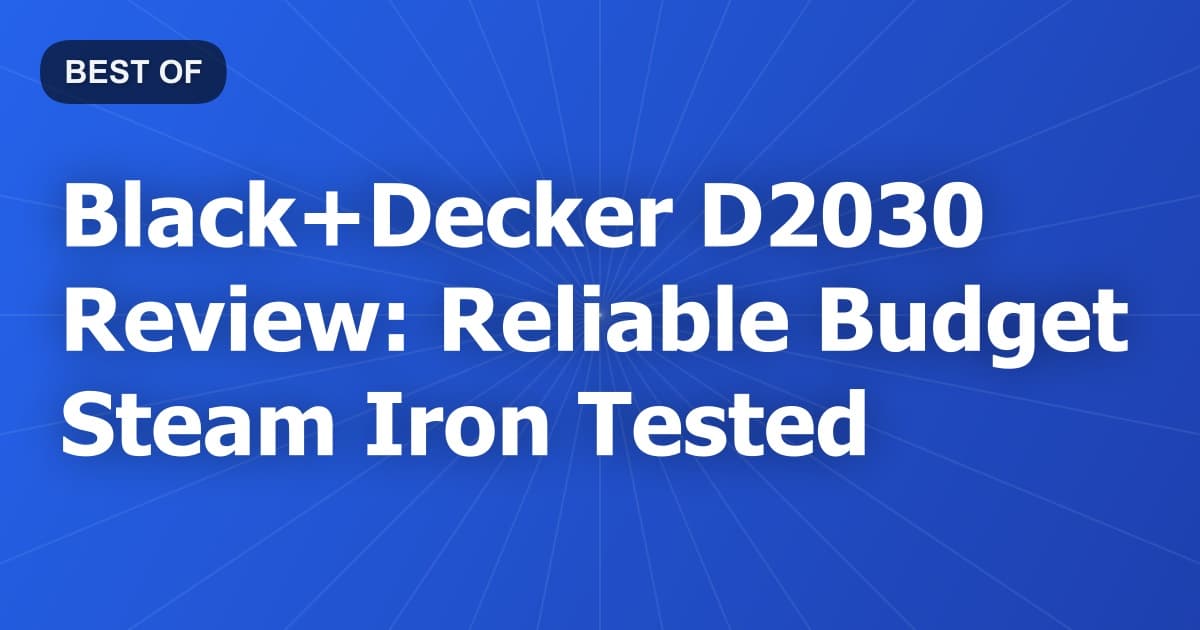 Black+Decker D2030 Review: Reliable Budget Steam Iron Tested