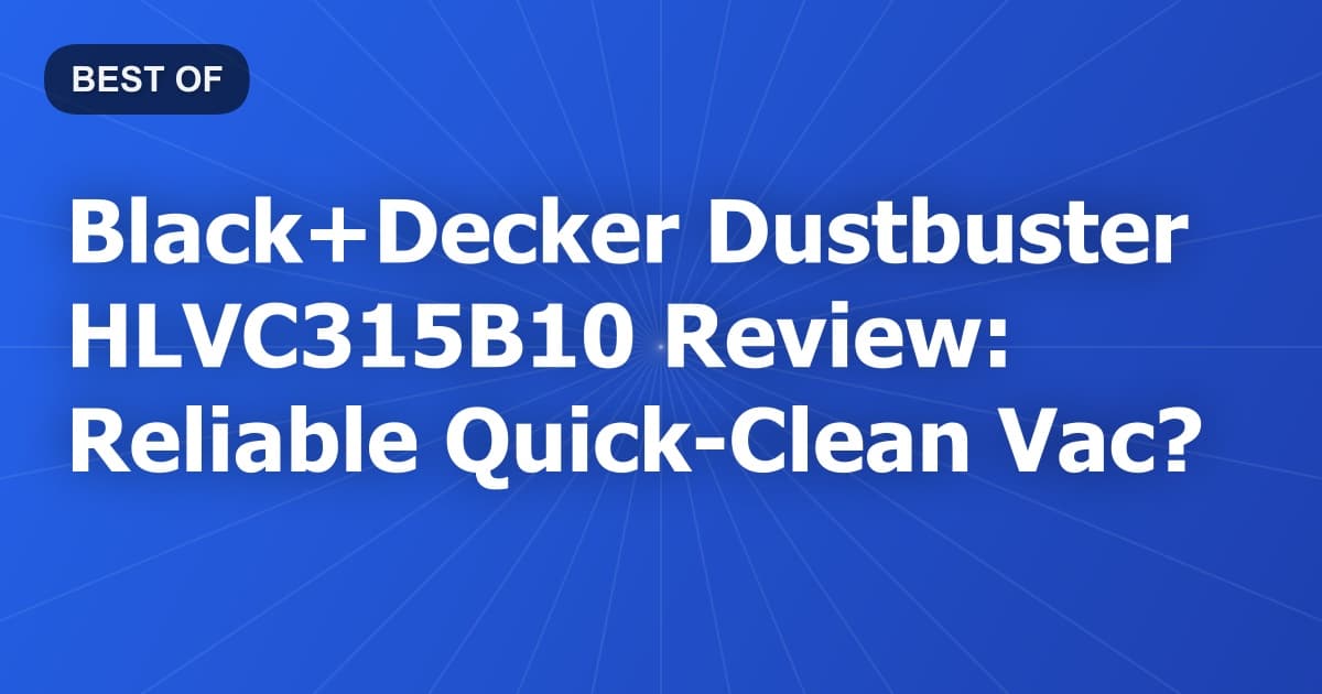 Black+Decker Dustbuster HLVC315B10 Review: Reliable Quick-Clean Vac?