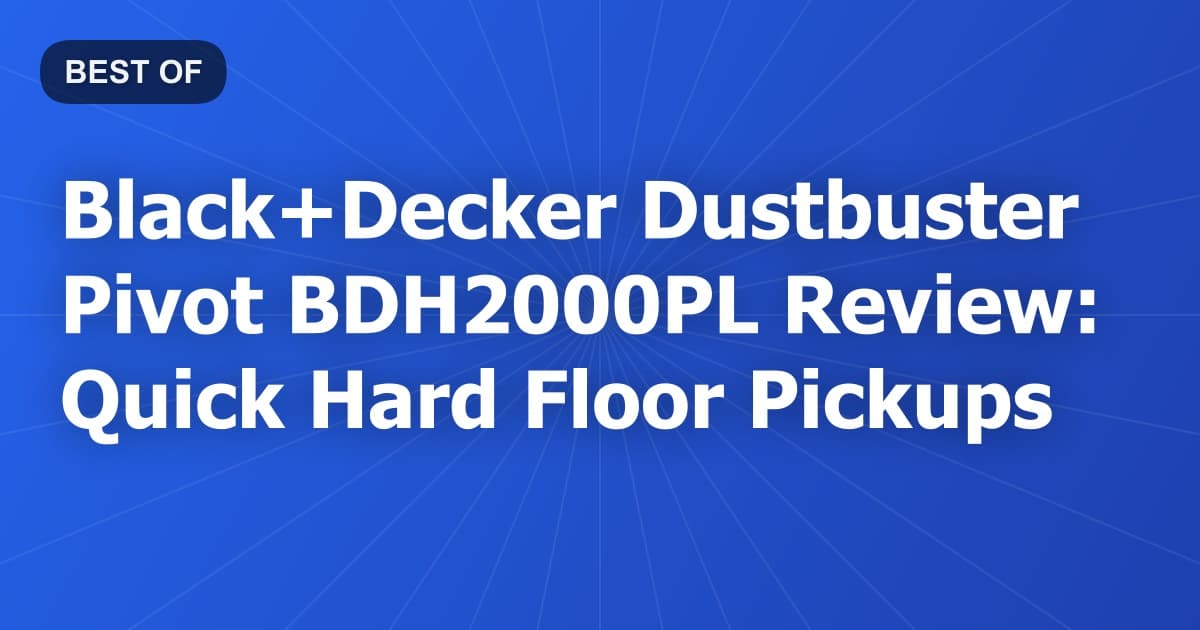 Black+Decker Dustbuster Pivot BDH2000PL Review: Quick Hard Floor Pickups