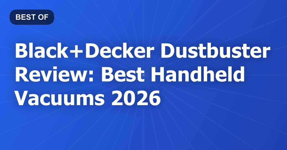 Black+Decker Dustbuster Review: Best Handheld Vacuums 2026