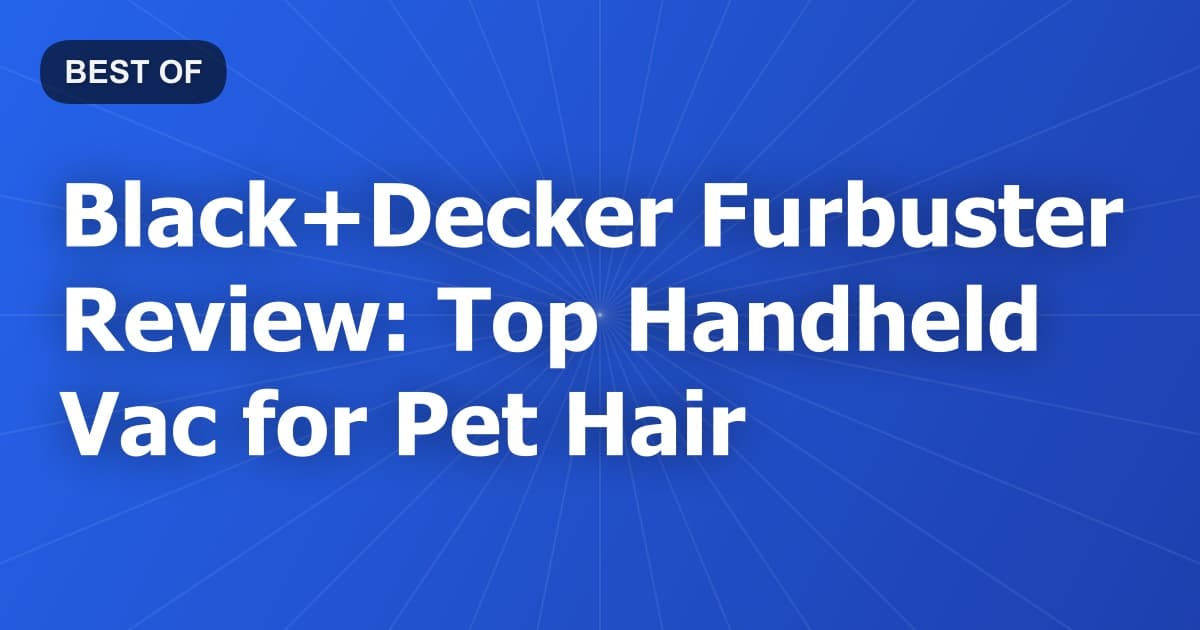 Black+Decker Furbuster Review: Top Handheld Vac for Pet Hair