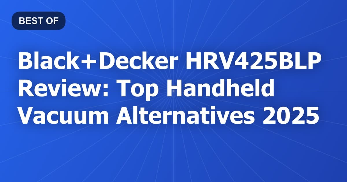 Black+Decker HRV425BLP Review: Top Handheld Vacuum Alternatives 2025
