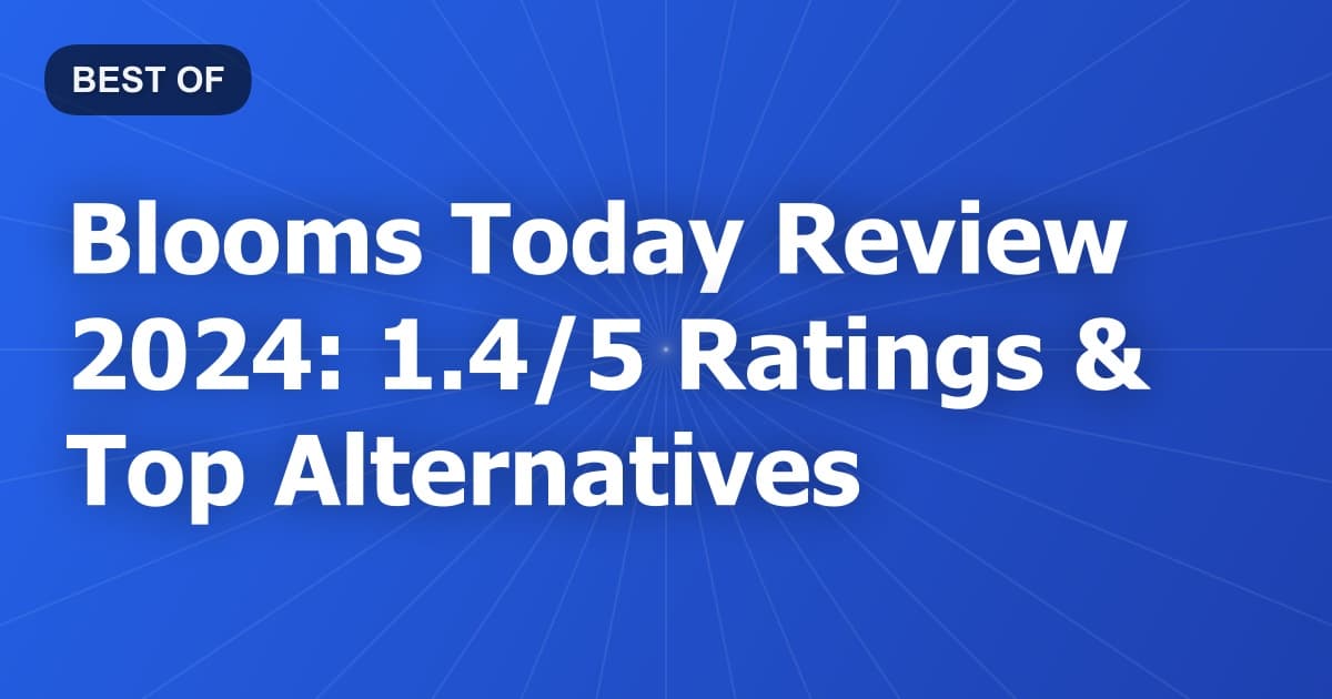 Blooms Today Review 2024: 1.4/5 Ratings & Top Alternatives