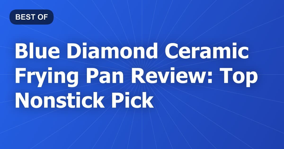 Blue Diamond Ceramic Frying Pan Review: Top Nonstick Pick