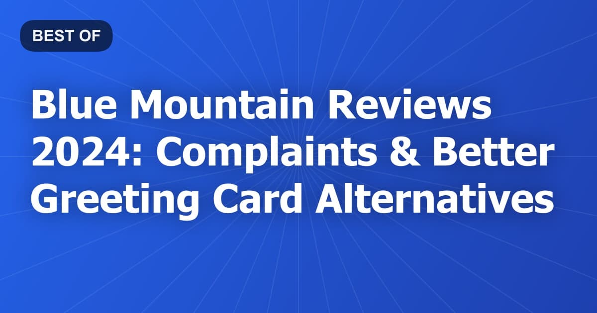 Blue Mountain Reviews 2024: Complaints & Better Greeting Card Alternatives
