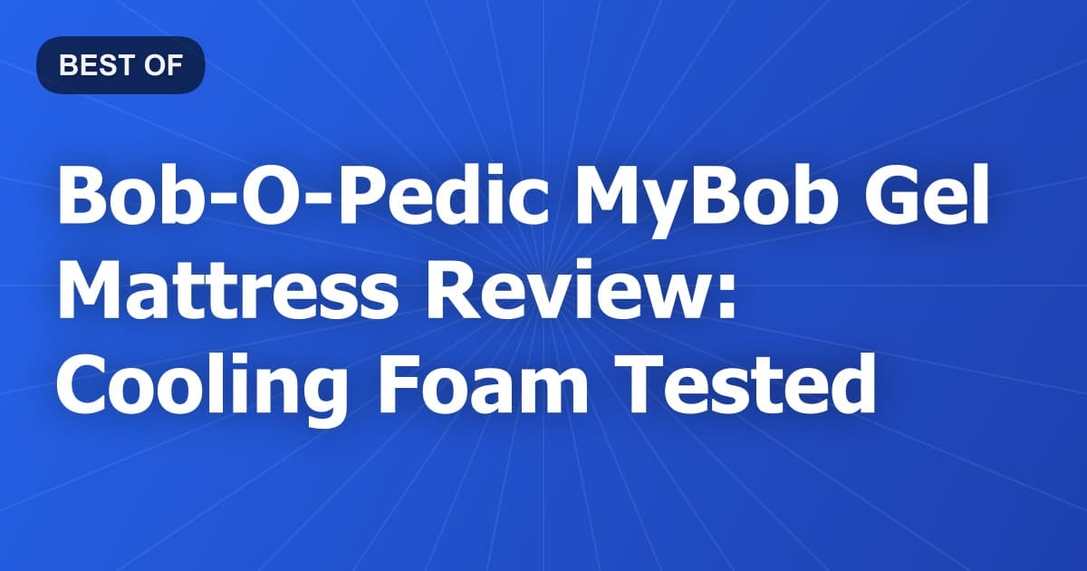Bob-O-Pedic MyBob Gel Mattress Review: Cooling Foam Tested
