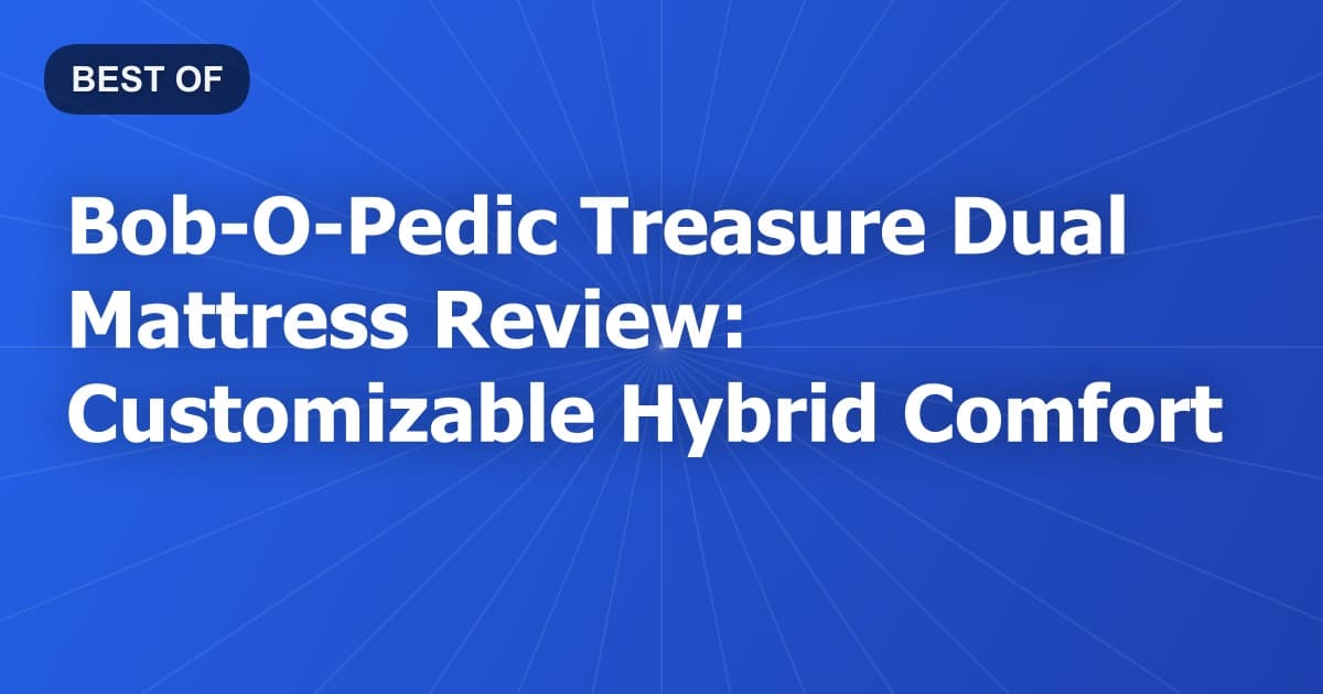 Bob-O-Pedic Treasure Dual Mattress Review: Customizable Hybrid Comfort