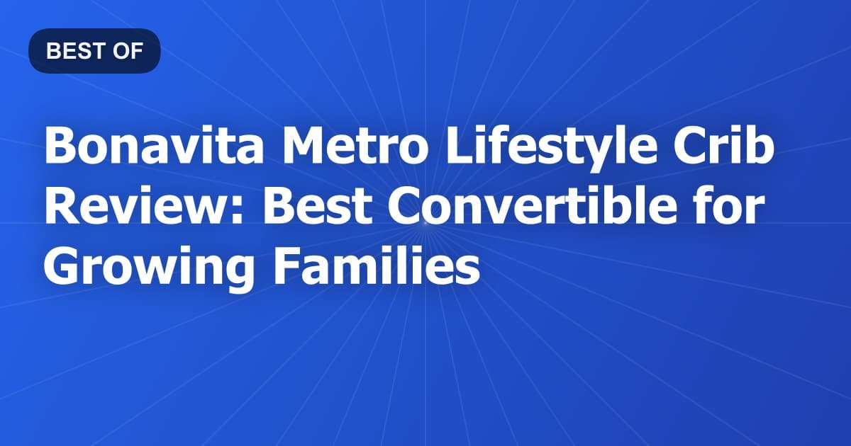 Bonavita Metro Lifestyle Crib Review: Best Convertible for Growing Families