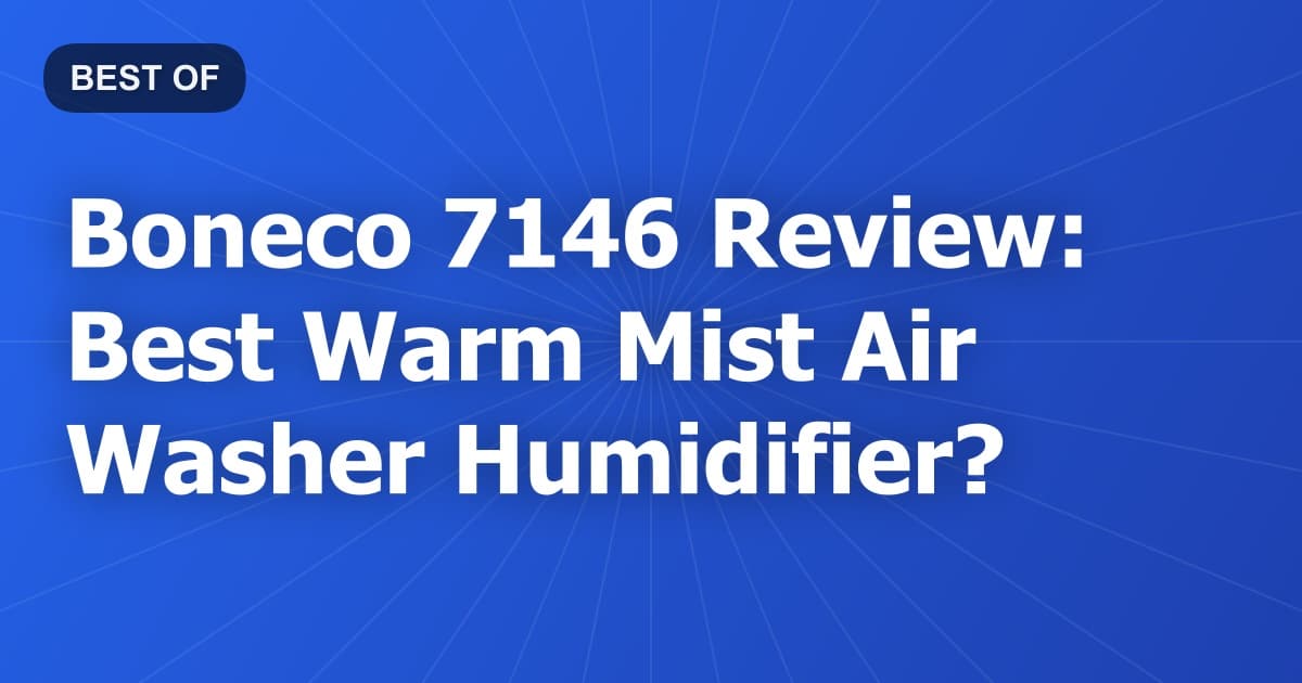 Boneco 7146 Review: Best Warm Mist Air Washer Humidifier?