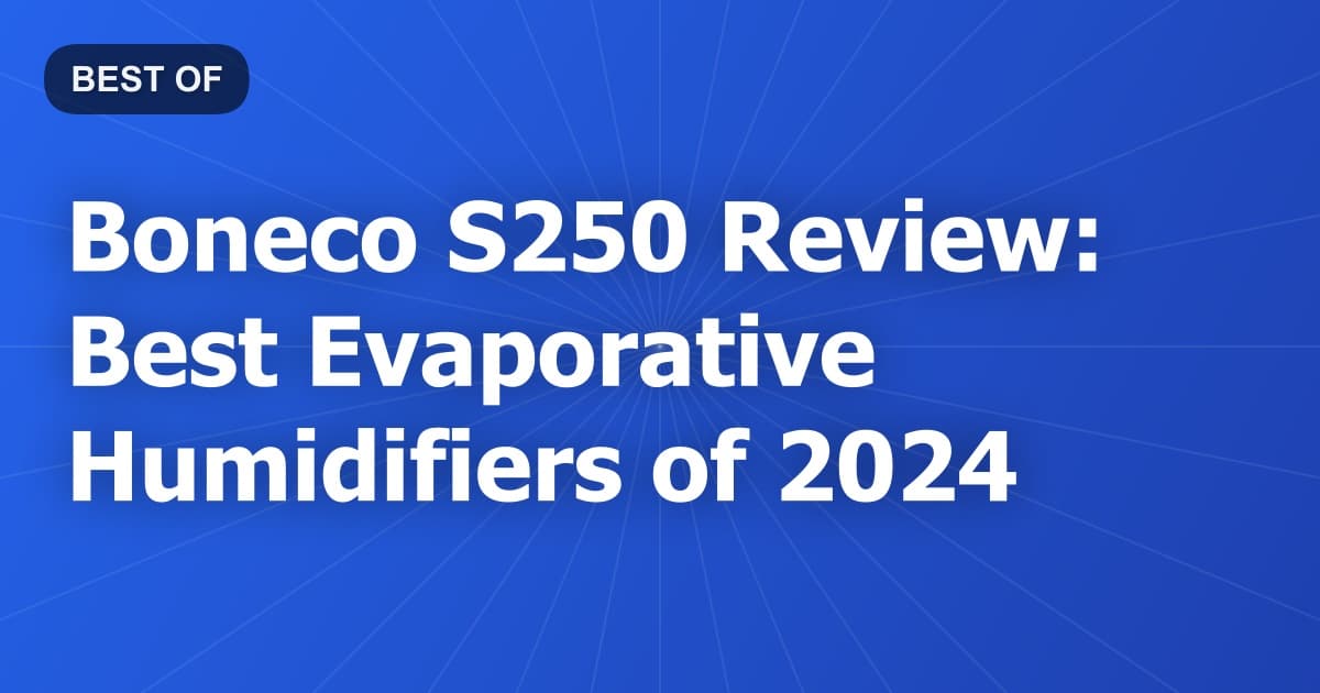 Boneco S250 Review: Best Evaporative Humidifiers of 2024