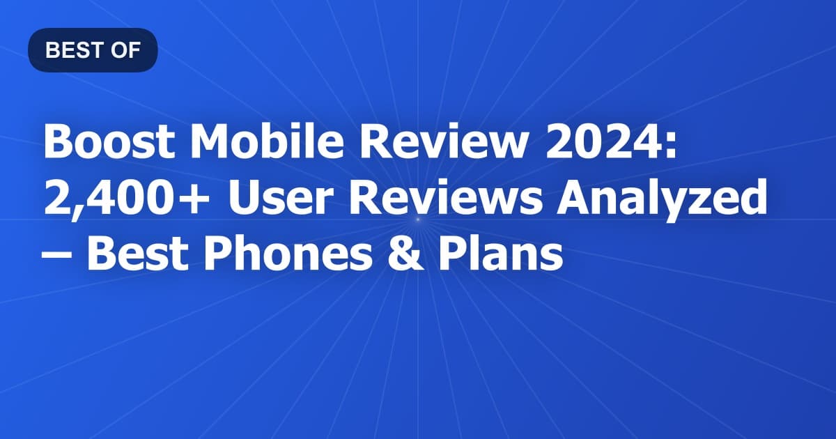Boost Mobile Review 2024: 2,400+ User Reviews Analyzed – Best Phones & Plans