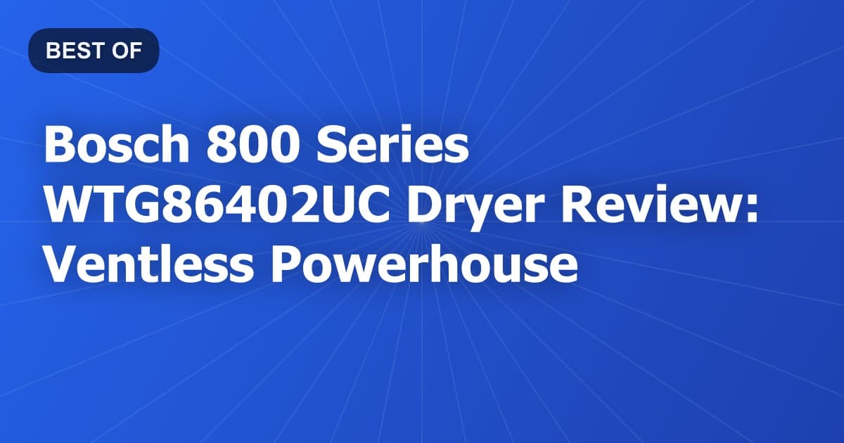 Bosch 800 Series WTG86402UC Dryer Review: Ventless Powerhouse