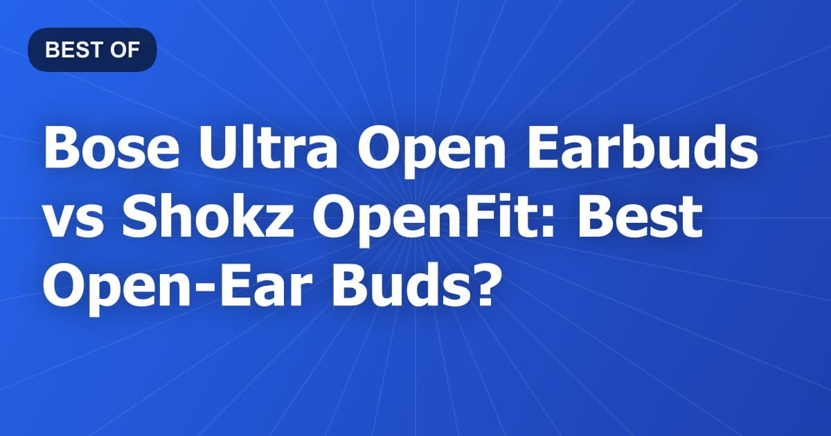 Bose Ultra Open Earbuds vs Shokz OpenFit: Best Open-Ear Buds?