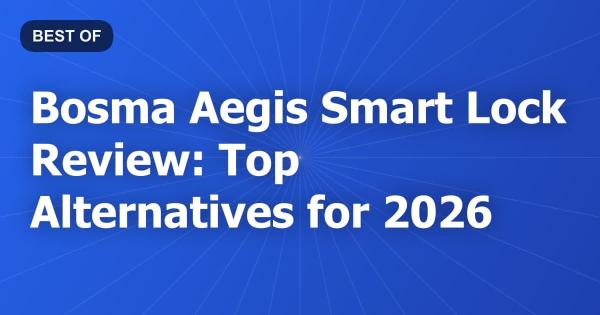 Bosma Aegis Smart Lock Review: Top Alternatives for 2026