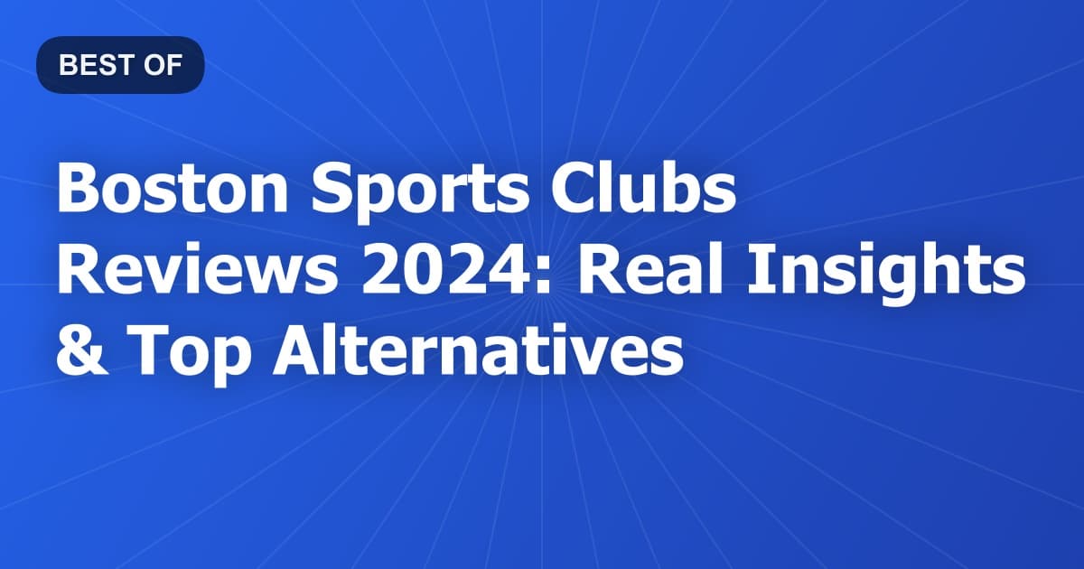 Boston Sports Clubs Reviews 2024: Real Insights & Top Alternatives
