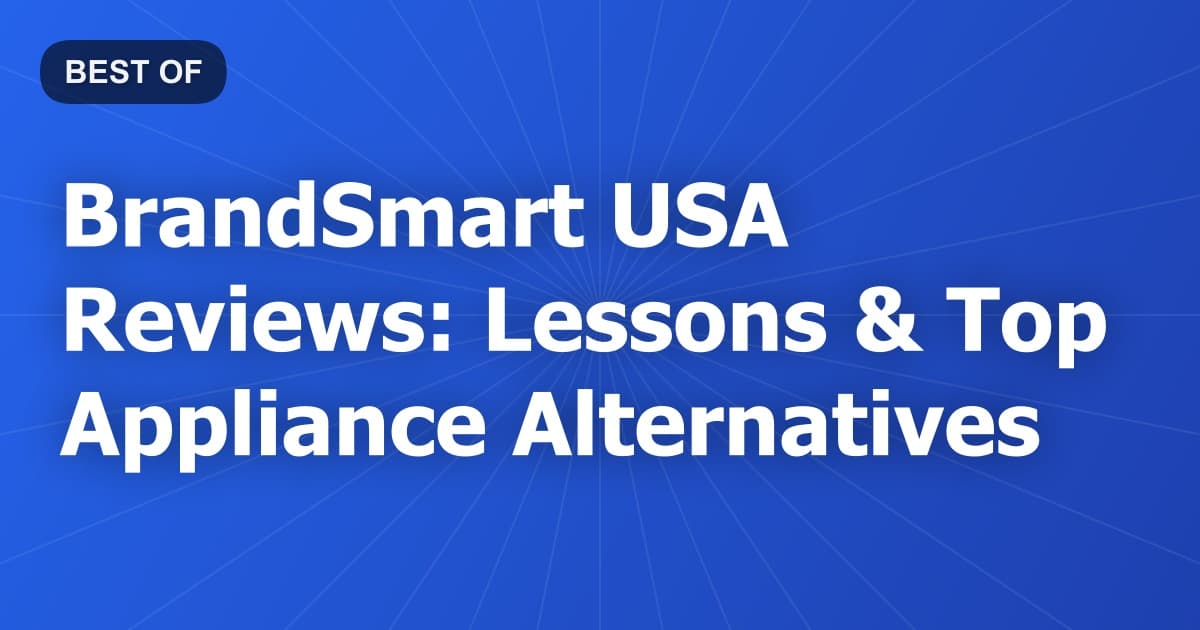 BrandSmart USA Reviews: Lessons & Top Appliance Alternatives