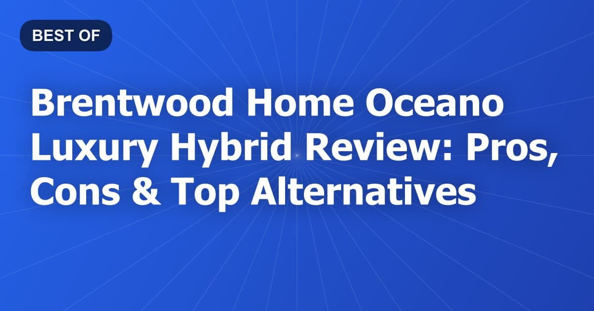 Brentwood Home Oceano Luxury Hybrid Review: Pros, Cons & Top Alternatives
