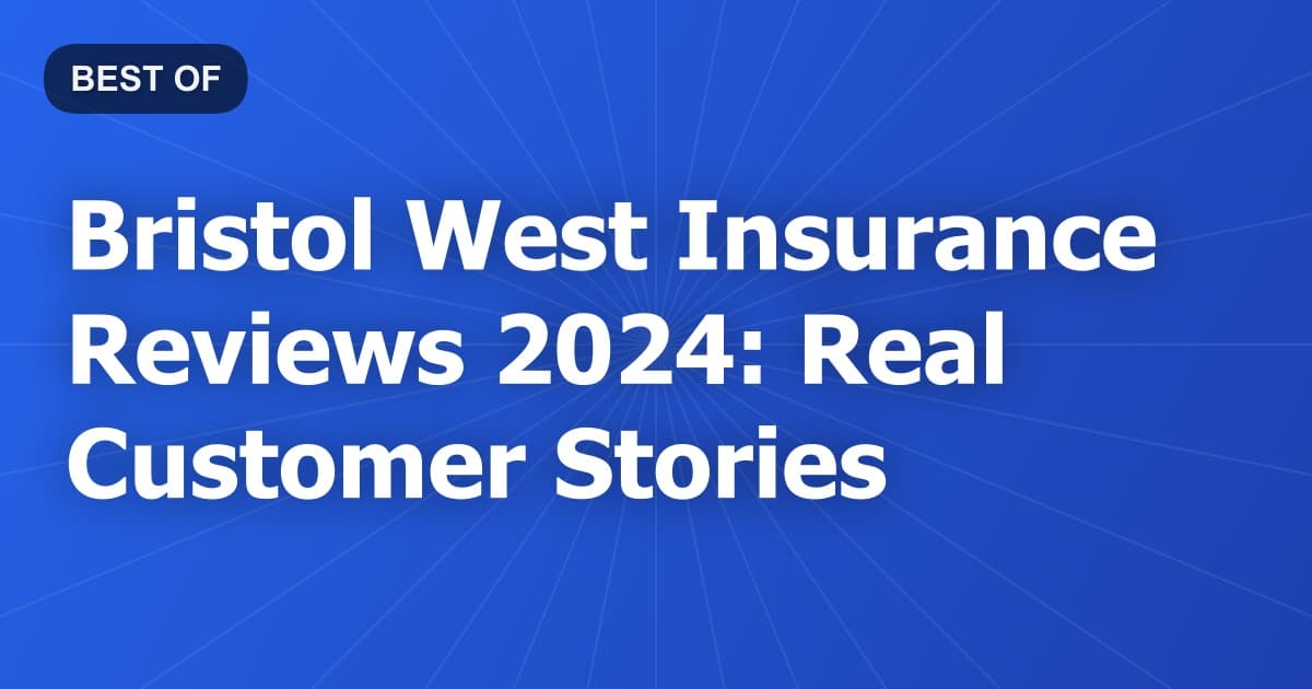 Bristol West Insurance Reviews 2024: Real Customer Stories