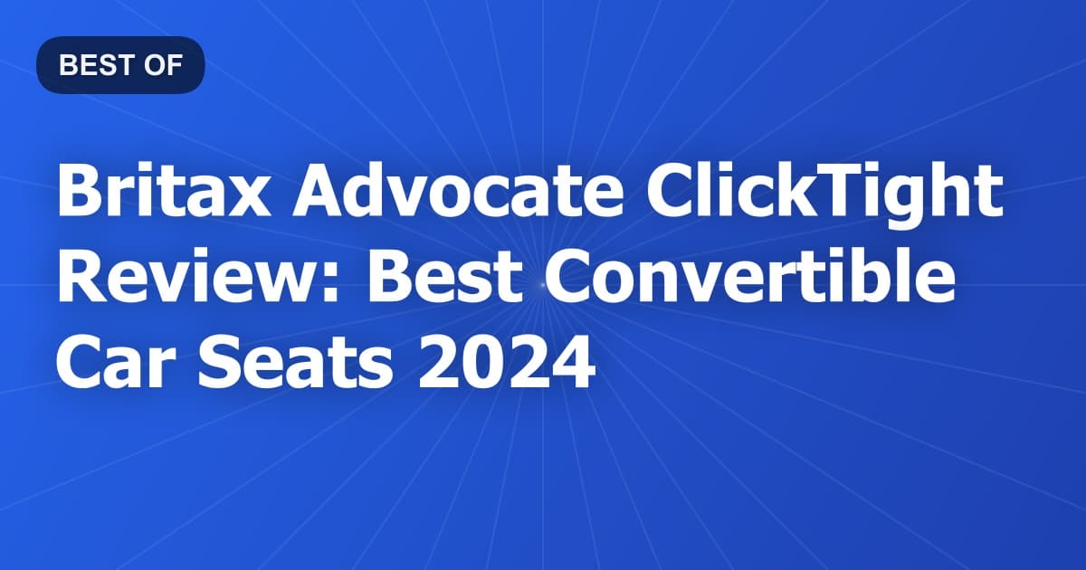 Britax Advocate ClickTight Review: Best Convertible Car Seats 2024
