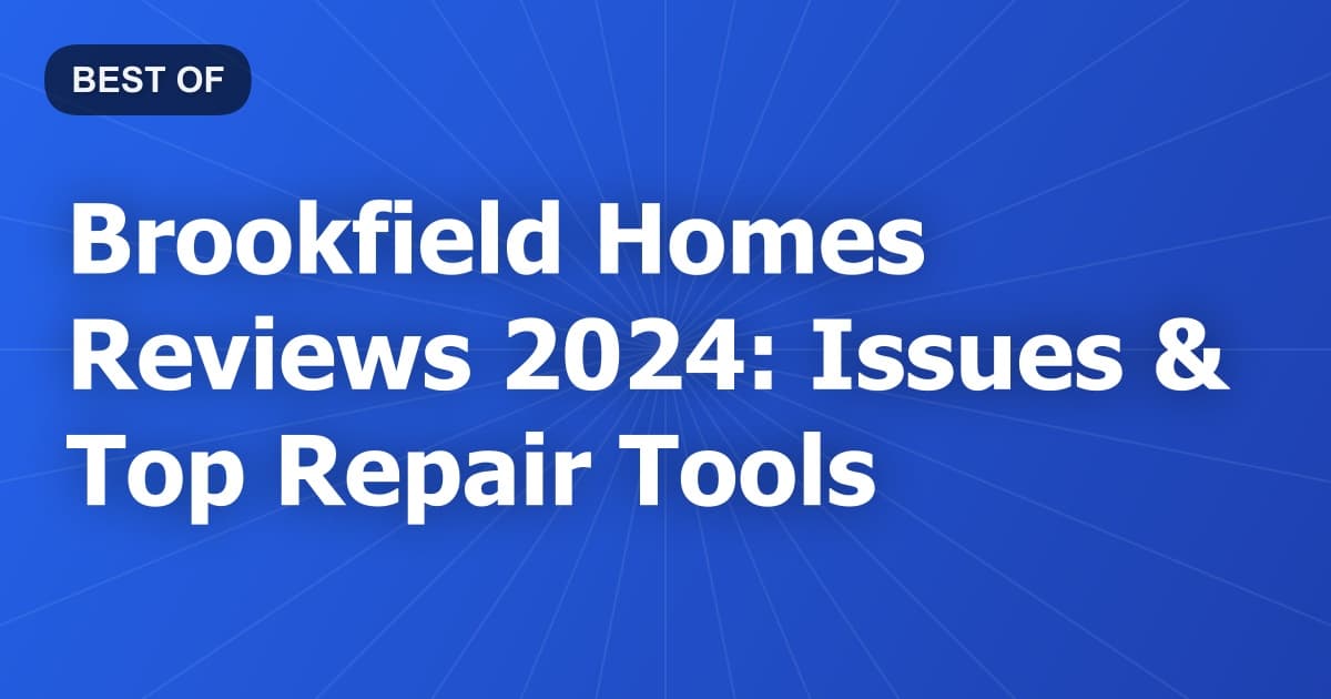 Brookfield Homes Reviews 2024: Issues & Top Repair Tools
