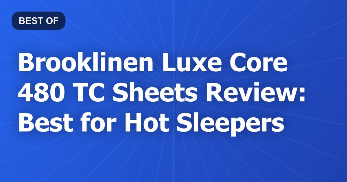Brooklinen Luxe Core 480 TC Sheets Review: Best for Hot Sleepers