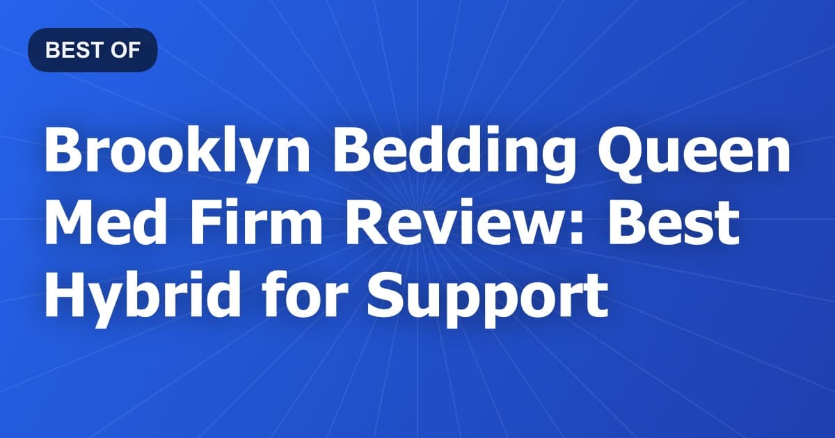 Brooklyn Bedding Queen Med Firm Review: Best Hybrid for Support