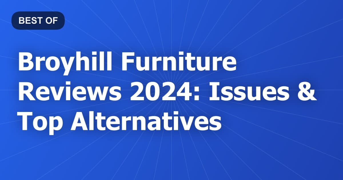 Broyhill Furniture Reviews 2024: Issues & Top Alternatives