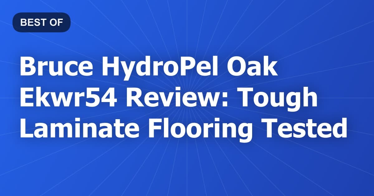 Bruce HydroPel Oak Ekwr54 Review: Tough Laminate Flooring Tested