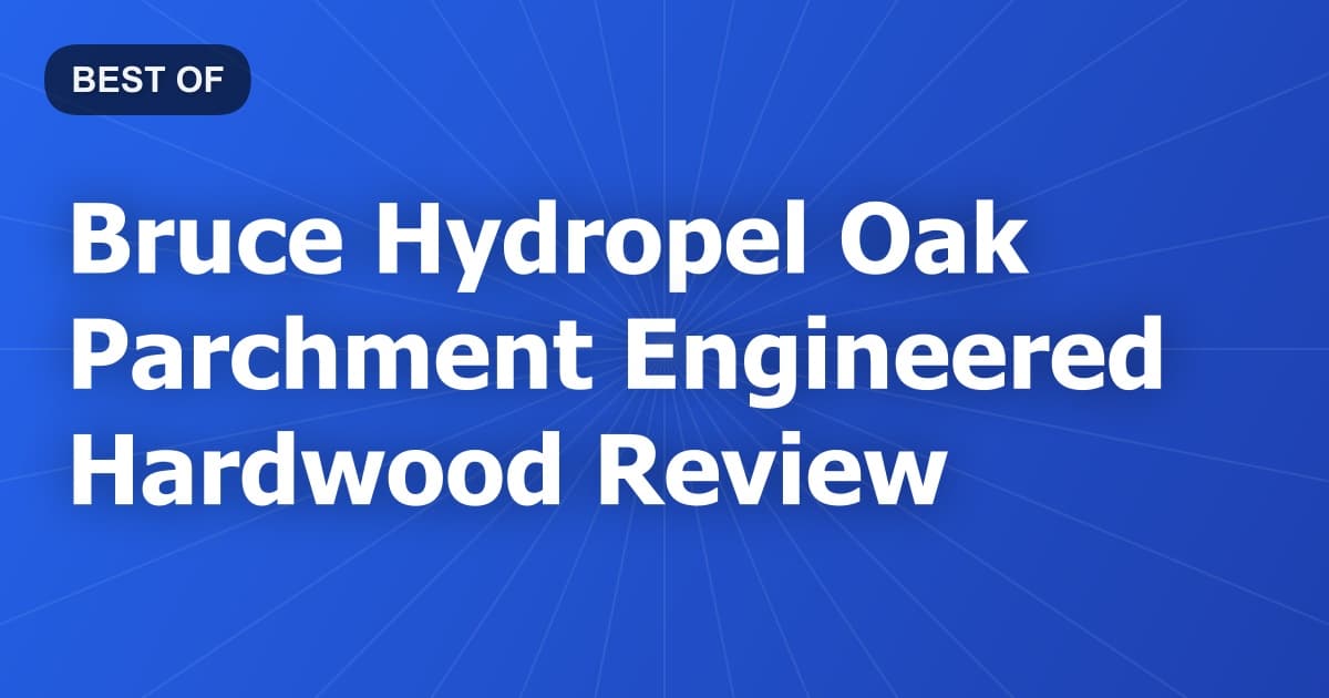 Bruce Hydropel Oak Parchment Engineered Hardwood Review