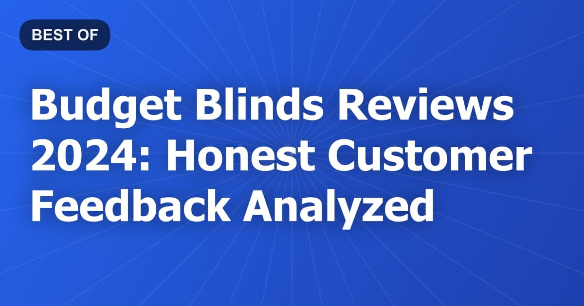 Budget Blinds Reviews 2024: Honest Customer Feedback Analyzed