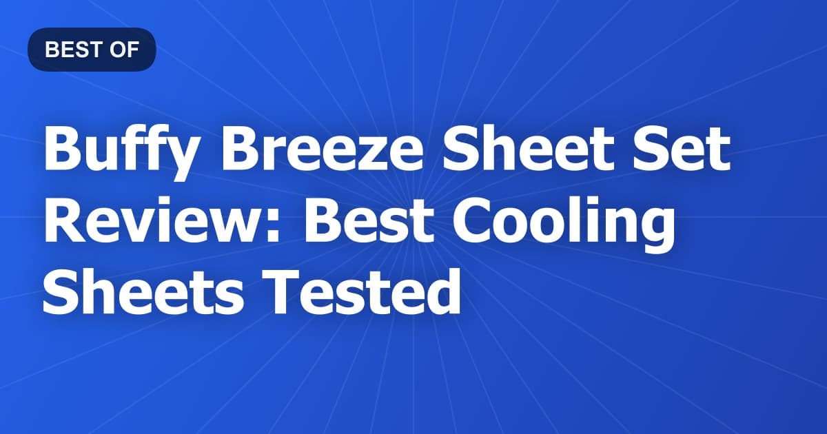Buffy Breeze Sheet Set Review: Best Cooling Sheets Tested