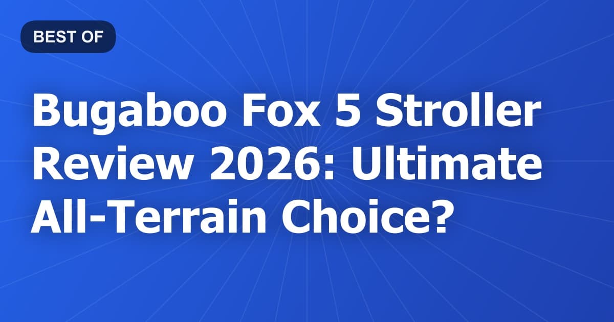 Bugaboo Fox 5 Stroller Review 2026: Ultimate All-Terrain Choice?