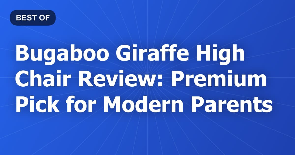Bugaboo Giraffe High Chair Review: Premium Pick for Modern Parents