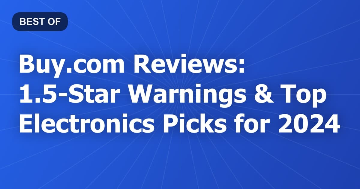 Buy.com Reviews: 1.5-Star Warnings & Top Electronics Picks for 2024