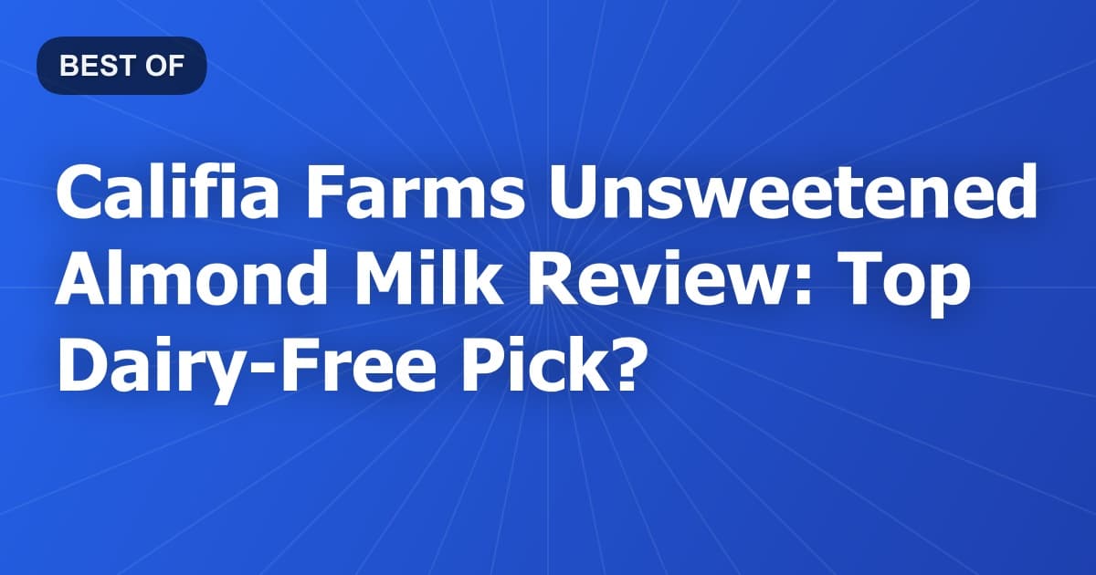 Califia Farms Unsweetened Almond Milk Review: Top Dairy-Free Pick?
