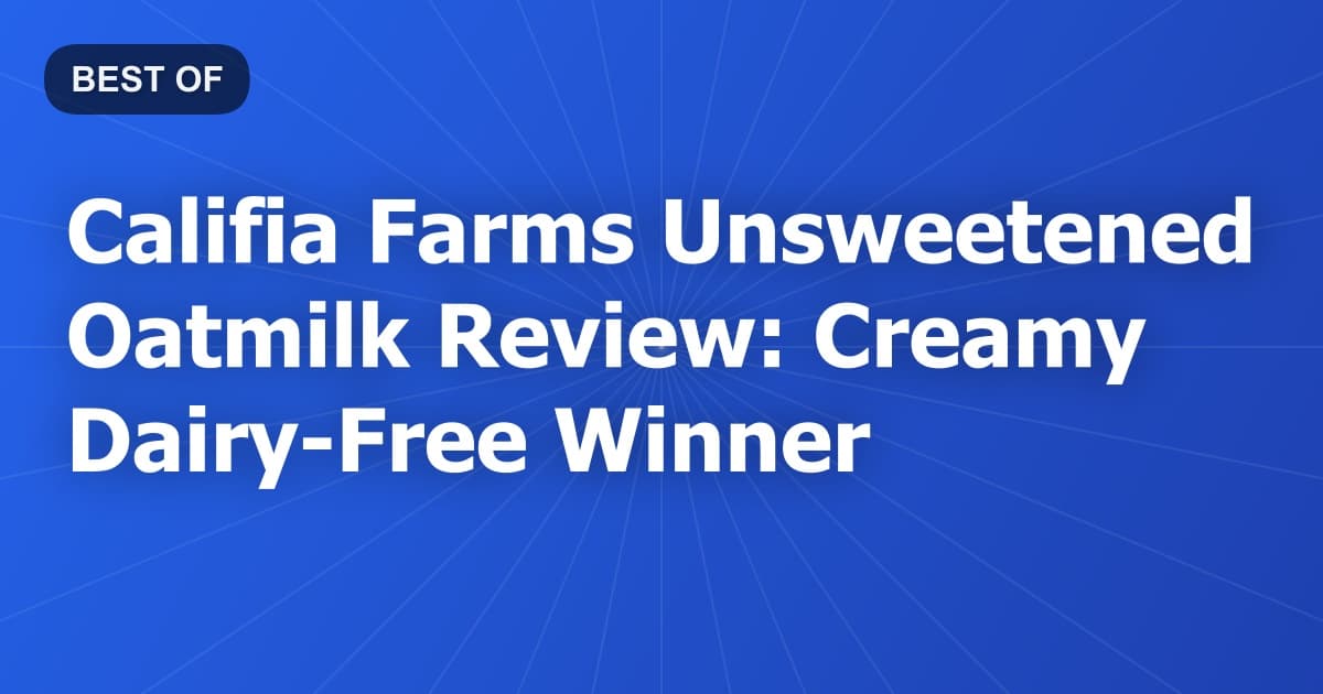 Califia Farms Unsweetened Oatmilk Review: Creamy Dairy-Free Winner