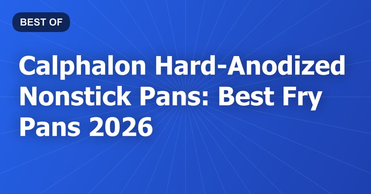Calphalon Hard-Anodized Nonstick Pans: Best Fry Pans 2026